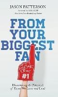 From Your Biggest Fan: Discovering the Potential of Those We Love and Lead - Jason Patterson - cover