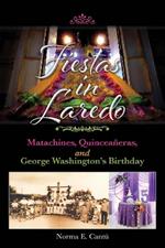 Fiestas in Laredo Volume 30: Matachines, Quinceañeras, and George Washington's Birthday