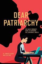 Dear Patriarchy: The Gaslit Woman's Guide to Surviving the (Corporate) World