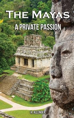 The Mayas: A Private Passion - H Allenger - cover