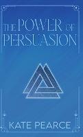 The Power of Persuasion - Kate Pearce - cover