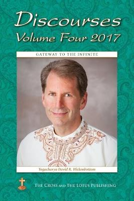 Discourses Volume 4, 2017: Gateway to the Infinite - Yogacharya David R Hickenbottom - cover