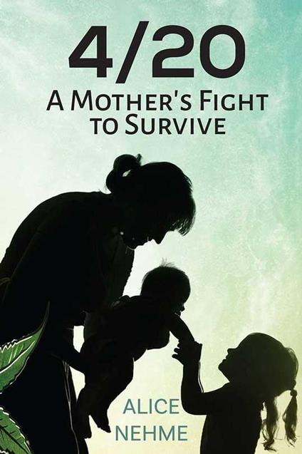 4/20 A Mother's Fight To Survive
