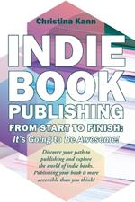Indie Book Publishing from Start to Finish: It's Going to Be Awesome!