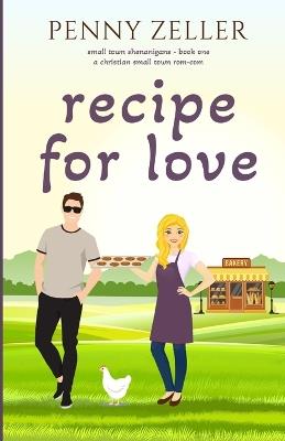 Recipe for Love: A Christian Small Town Rom-Com - Penny Zeller - cover