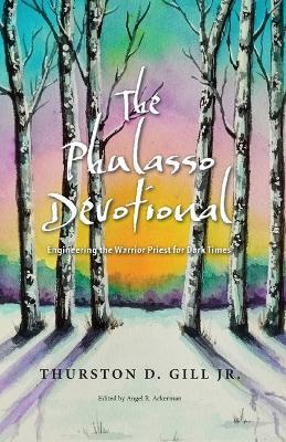 The Phulasso Devotional: Engineering the Warrior Priest for Dark Times - Thurston D Gill - cover