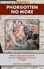 Phorgotten No More: Glimpses of the African-American Presence in Phillipsburg, NJ 1777-2021