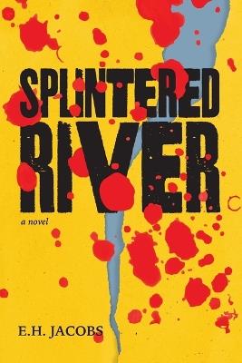 Splintered River - E H Jacobs - cover