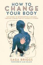 How to Change Your Body: What the Science of Interoception Can Teach Us About Healing through Connection