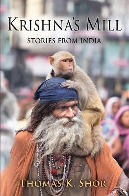 Krishna's Mill: Stories from India - Thomas K Shor - cover