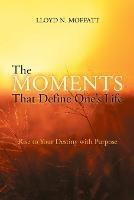 The Moments That Define One's Life - Lloyd N Moffatt - cover