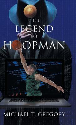 The Legend of Hoopman - Michael T Gregory - cover