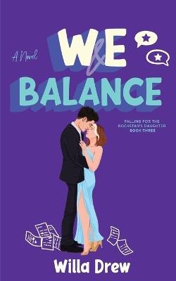 WE Balance: (Falling for the Rockstar's Daughter Book 3) - Willa Drew - cover