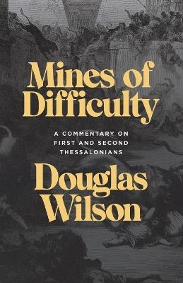 Mines of Difficulty: A Commentary on First and Second Thessalonians - Douglas Wilson - cover