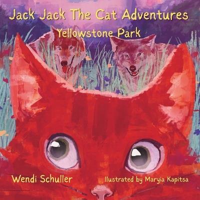 Jack Jack The Cat Adventures: Yellowstone Park - Wendi Schuller - cover