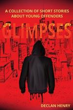 Glimpses: A Collection of Short Stories About Young Offenders