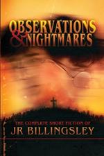 Observations and Nightmares: The Complete Short Fiction of JR Billingsley: The