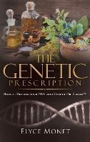 The Genetic Prescription: Book 2 - Healing your DNA with Genetic Oil Elixirs(TM)