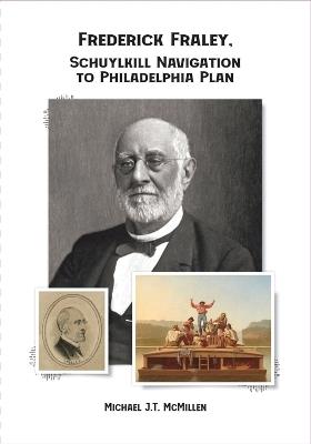 Frederick Fraley, Schuylkill Navigation to Philadelphia Plan - Michael J T McMillen - cover