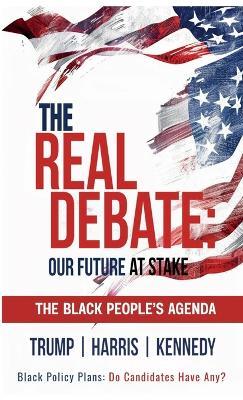 The Real Debate: Our Future at Stake - The Black People's Agenda - cover