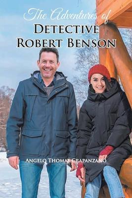 The Adventures of Detective Robert Benson - Angelo Thomas Crapanzano - cover