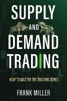 Supply and Demand Trading: How To Master The Trading Zones