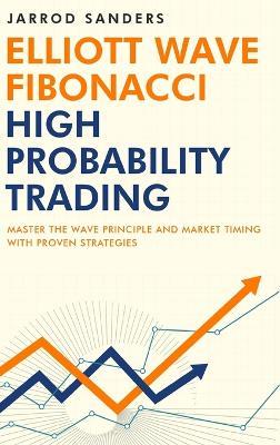 Elliott Wave - Fibonacci High Probability Trading: Master The Wave Principle and Market Timing With Proven Strategies - Jarrod Sanders - cover