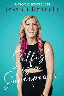Selfish is a Superpower - Jessica Dennehy - cover