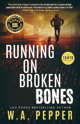 Running on Broken Bones: A Tanto Thriller - W A Pepper - cover