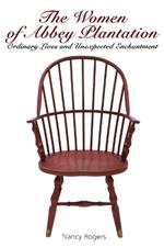 The Women of Abbey Plantation: Ordinary Lives and Unexpected Enchantment