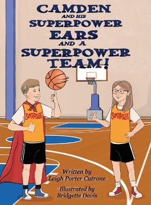 Camden and His Superpower Ears and A Superpower Team - Leigh P Cutrone - cover