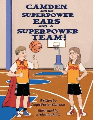 Camden and His Superpower Ears And a Superpower Team - Leigh P Cutrone - cover