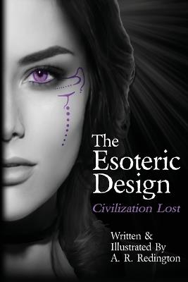The Esoteric Design: Civilization Lost - A R Redington - cover
