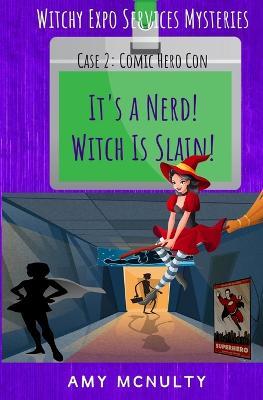 It's a Nerd! Witch Is Slain!: Case 2: Comic Hero Con - Amy McNulty - cover