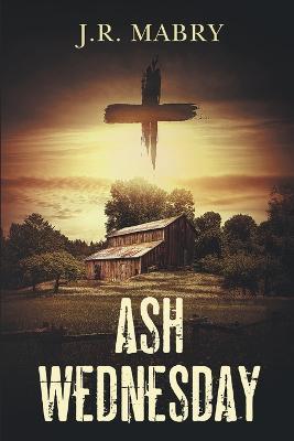 Ash Wednesday - J R Mabry - cover