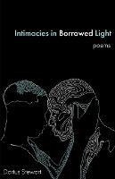 Intimacies in Borrowed Light: poems - Darius Stewart - cover
