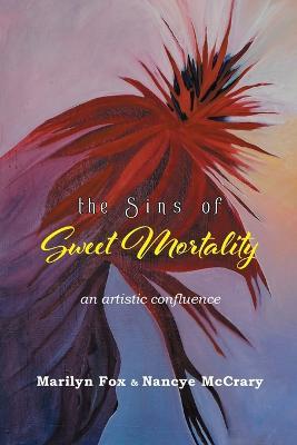 The Sins of Sweet Mortality: An Artistic Confluence - Marilyn Fox,Nancye McCrary - cover