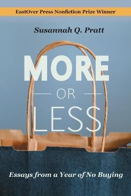 More or Less: Essays from a Year of No Buying - Susannah Q Pratt - cover