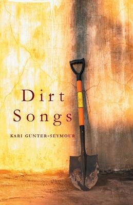 Dirt Songs - Kari Gunter-Seymour - cover