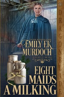 Eight Maids a Milking - Emily Ek Murdoch - cover