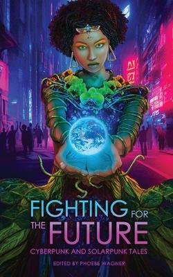 Fighting for the Future: Cyberpunk and Solarpunk Tales - Cory Doctorow,Brent Lambert - cover