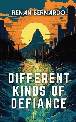 Different Kinds of Defiance - Renan Bernardo - cover