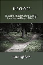 The Choice: Should the Church Affirm LGBTQ+ Identities and Ways of Living?
