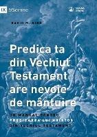 Predica ta din Vechiul Testament are nevoie de mantuire (Your Old Testament Sermon Needs to Get Saved) (Romanian): A Handbook for Teaching Christ from the Old Testament