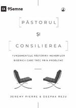 Pastorul ?i consilierea (The Pastor and Counseling) (Romanian): The Basics of Shepherding Members in Need