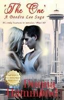 'The One' A Deedra Lee Saga: It's only human to wonder. What If? - Donna Hammond - cover