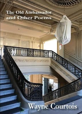 The Old Ambassador and Other Poems - Wayne Courtois - cover