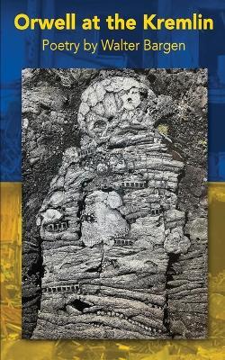 Orwell at the Kremlin - Walter Bargen - cover