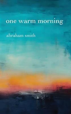 One Warm Morning - Abraham Smith - cover