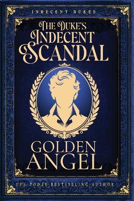 The Duke's Indecent Scandal - Golden Angel - cover